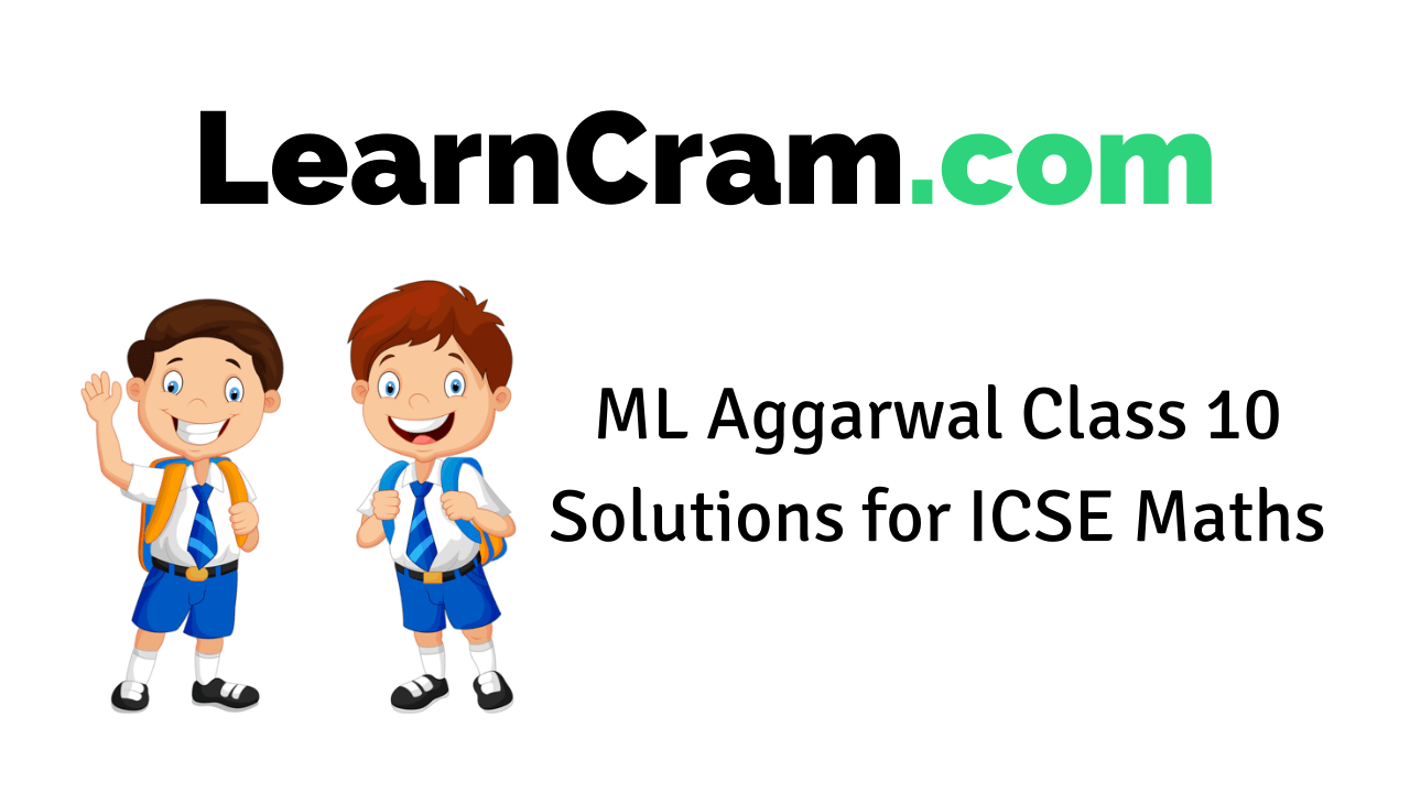 ML Aggarwal Class 10 Solutions for ICSE Maths