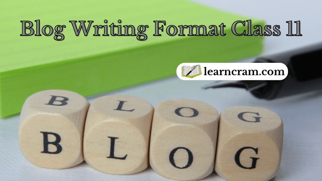 Blog Writing Format Class 11 Topics, Examples, Exercises – Learn Cram