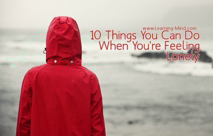 Feeling Lonely? 10 Things You Can Do to End Your Loneliness Learning Mind