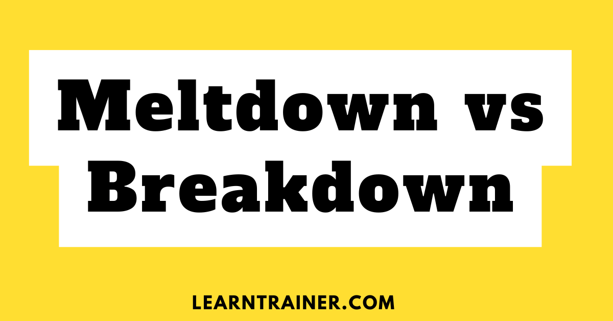 Meltdown vs Breakdown