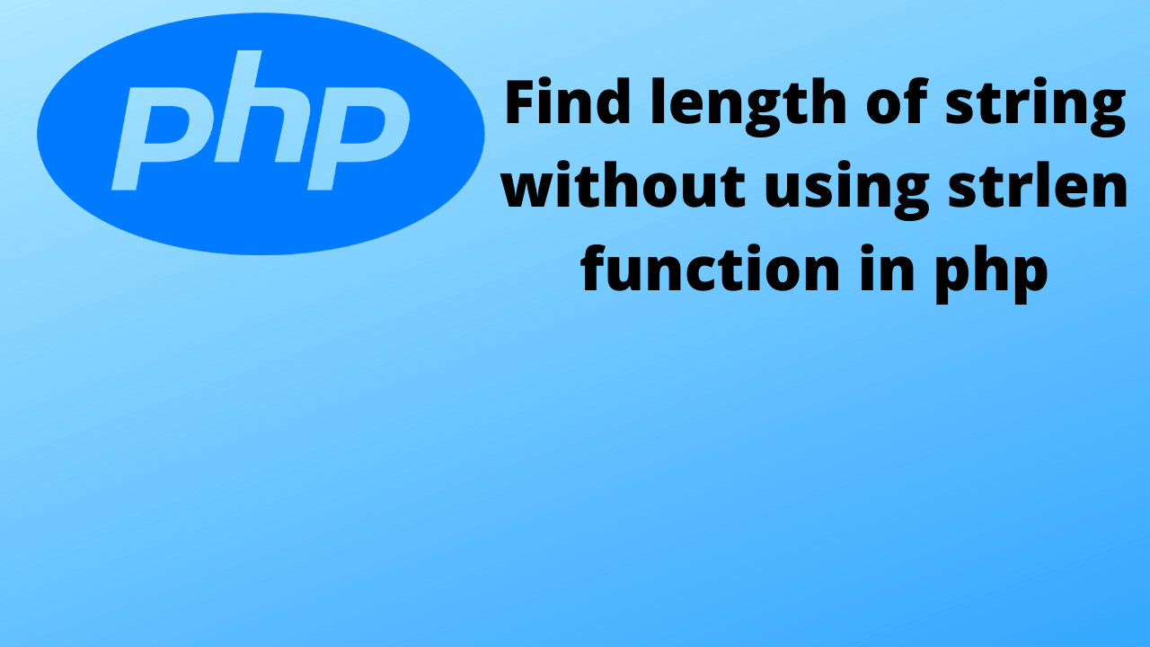 how to find length of string in php how to find length of string without using string function