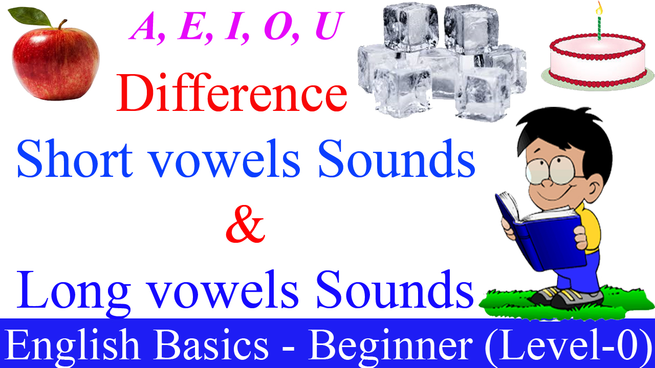 Difference between short vowels and long vowels sounds What are short
