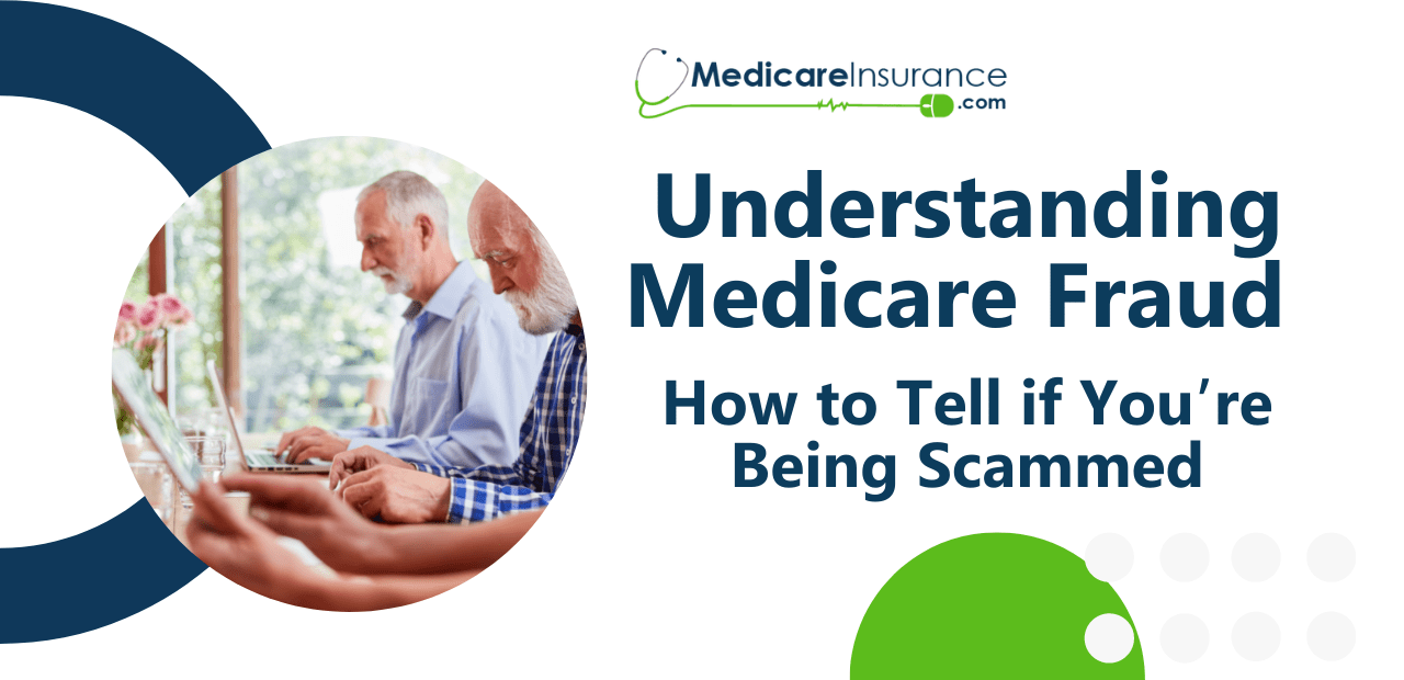 Understanding Medicare Fraud How to Tell if You’re Being Scammed