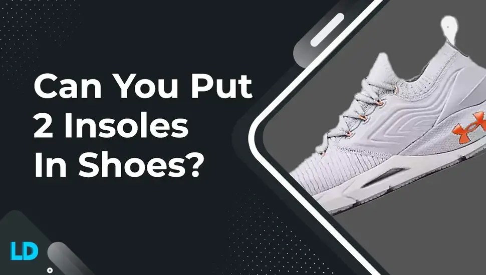 Can You Put Two Insoles In The Shoes? (Reasons) 2023