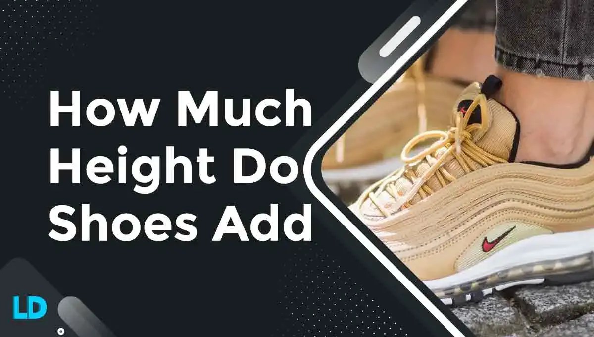 How Much Height Do Shoes Add (Brand & Style With Pics)