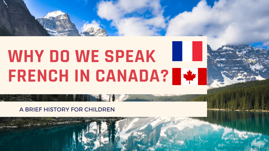 Why do we speak French in Canada? A brief history for kids