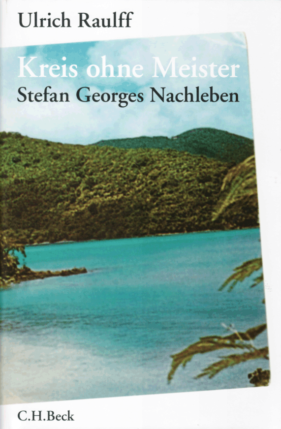 Kreis ohne Meister: Stefan Georges Nachleben.