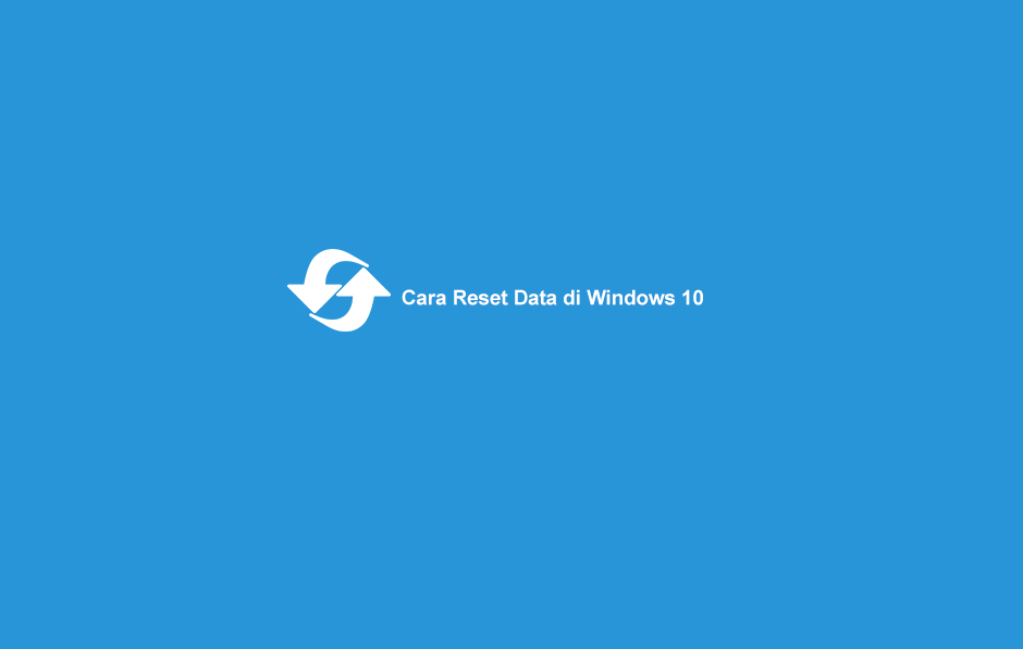 2 Cara Reset Windows 10 Seperti Baru Tanpa Hilang Data