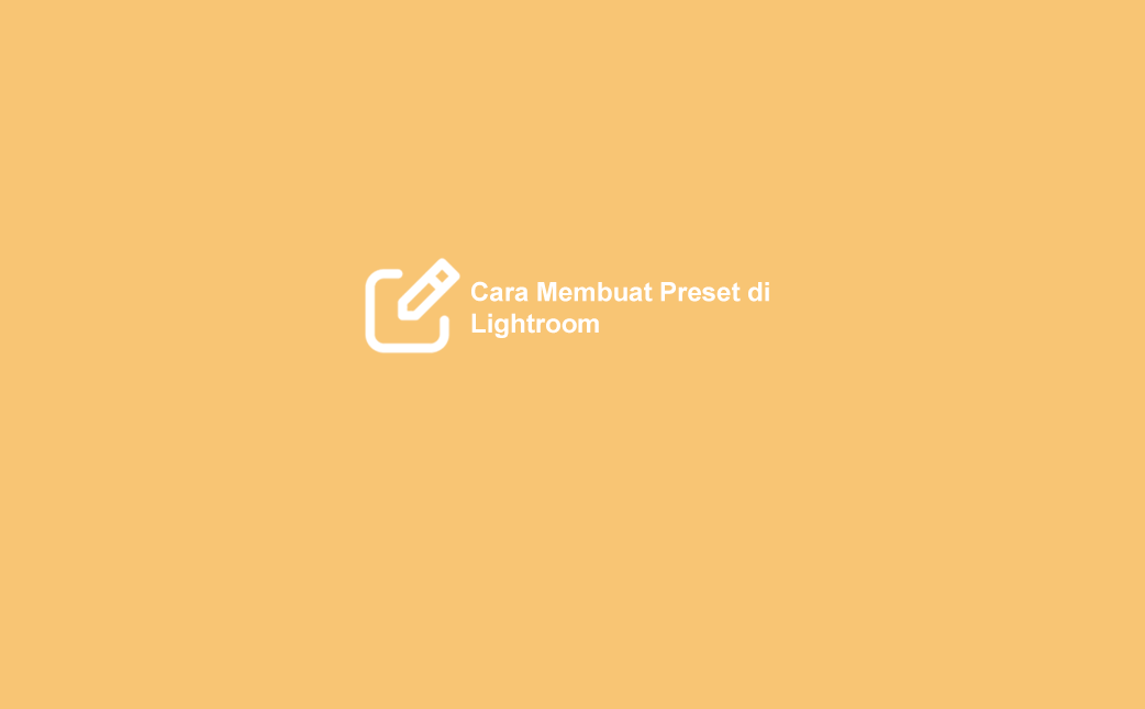 √ 2 Cara Membuat Preset Sendiri di Adobe Lightroom (PC & HP)