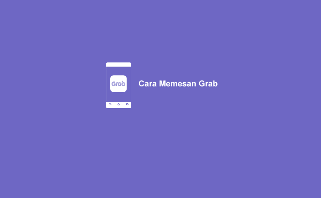 3 Cara Memesan Grab (Bike, Car, Food) untuk Pemula