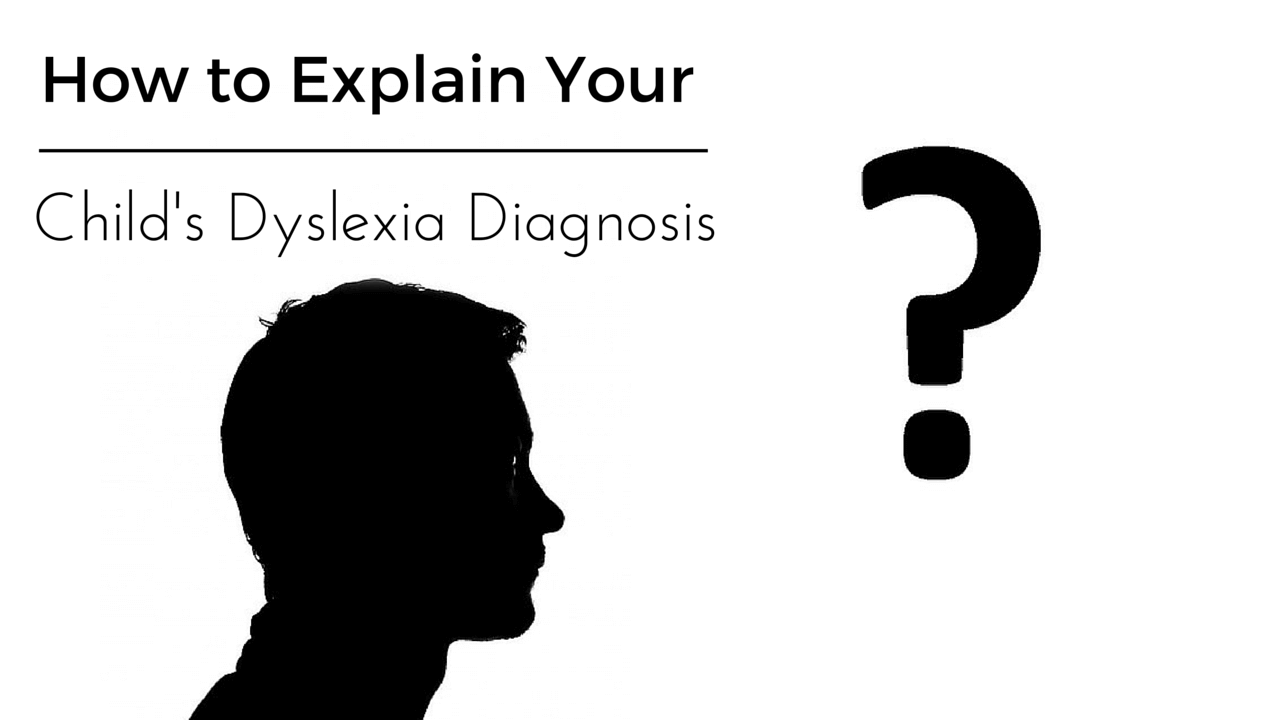 How to Explain Your Child's Dyslexia Diagnosis Lexercise