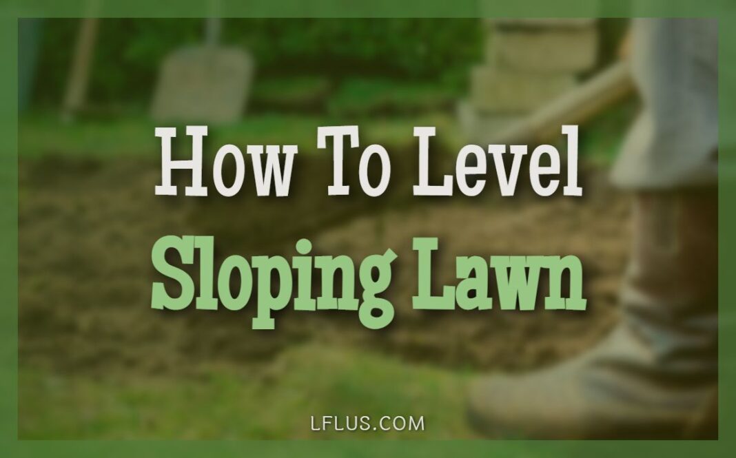 How To Level A Sloping Lawn 2024 Gardening Guide & Tips