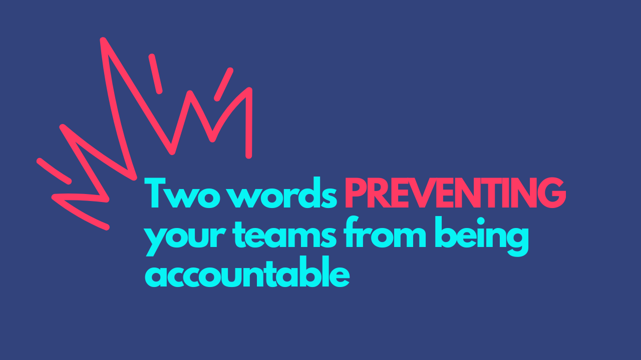 Two words PREVENTING your teams from being accountable Lia Garvin