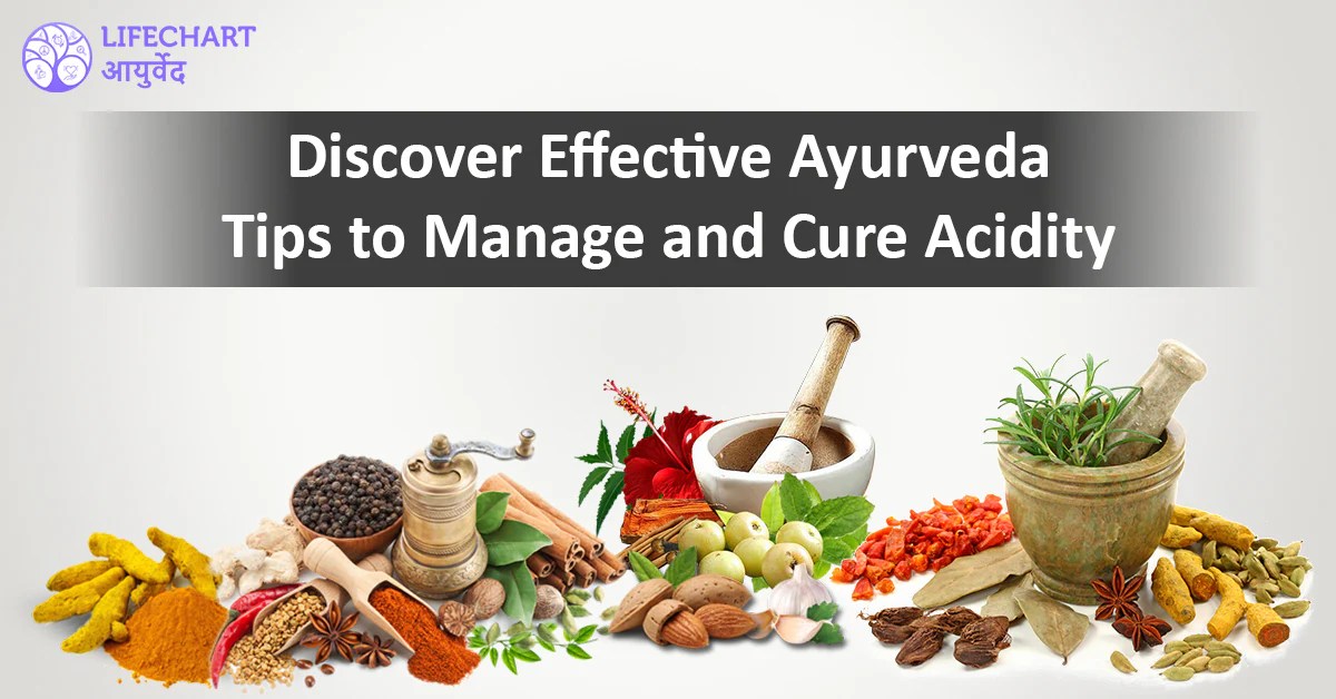 Discover Effective Ayurveda Tips to Manage and Cure AcidityLifeChart