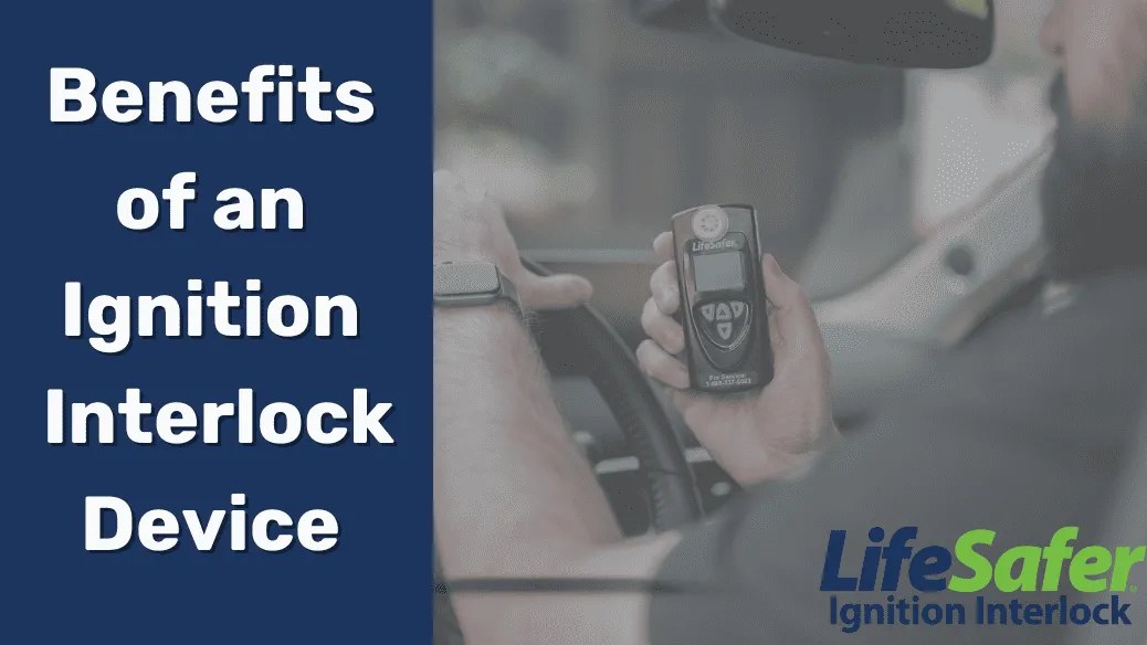 Benefits of an Ignition Interlock Device LifeSafer Ignition Interlock