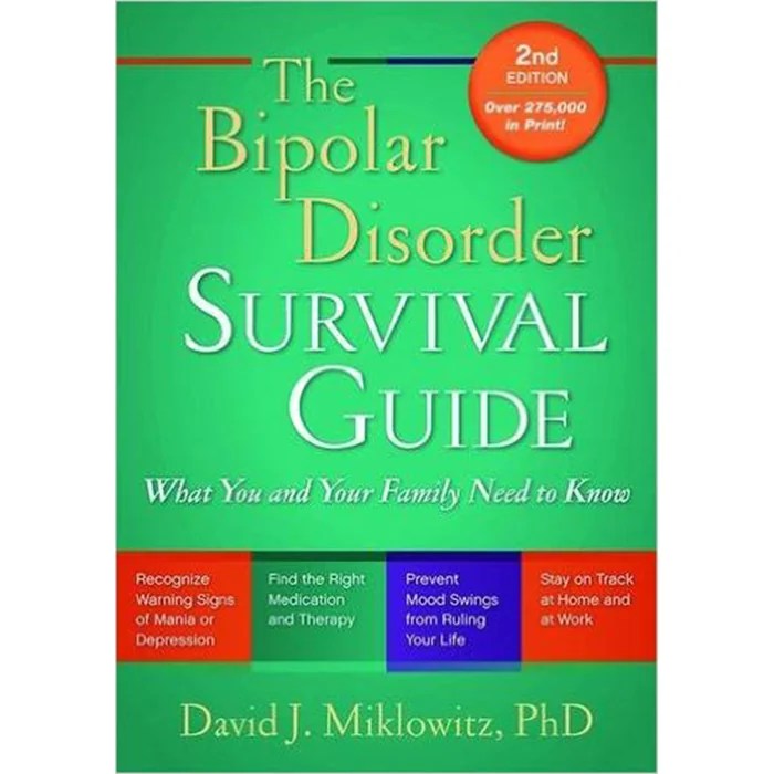 The Bipolar Disorder Survival Guide: What You and Your.
