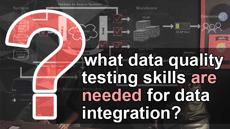 What data quality testing skills are needed for data integration ...