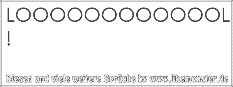 LOOOOOOOOOOOOL ! Tolle Sprüche und Zitate auf www.likemonster.de