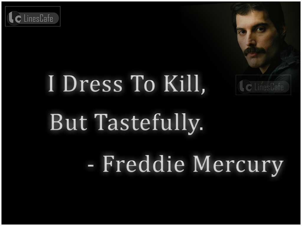 Singer Freddie Mercury Top Best Quotes (With Pictures)