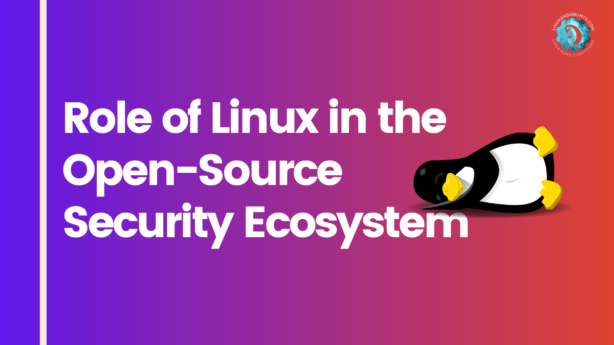 The Role of Linux in the OpenSource Security Ecosystem Collaborative