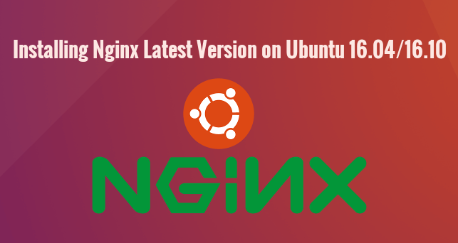 How to Install Nginx Latest Version on Ubuntu 16.04 and
