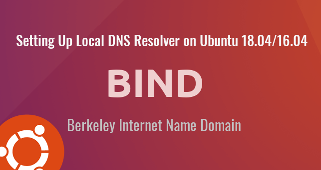 Set Up a Local DNS Resolver on Ubuntu 18.04, 16.04 with BIND9