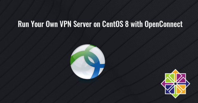 Set Up OpenConnect VPN Server (ocserv) on CentOS 8/RHEL 8 with Let’s