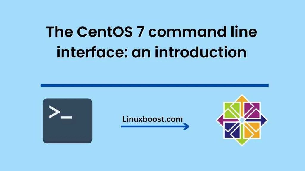 The CentOS 7 command line interface an introduction LinuxBoost