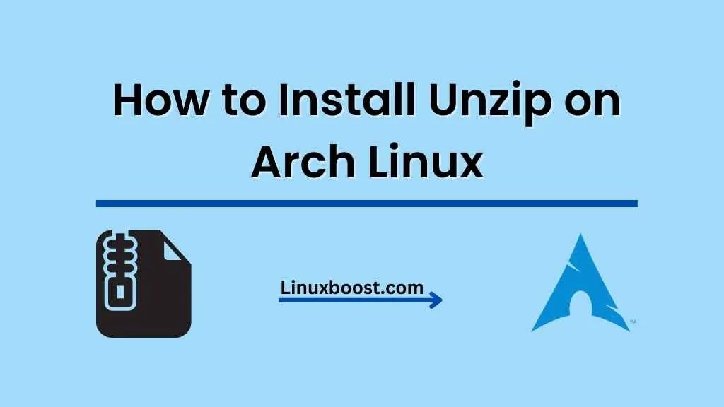 How to Install Unzip on Arch Linux LinuxBoost