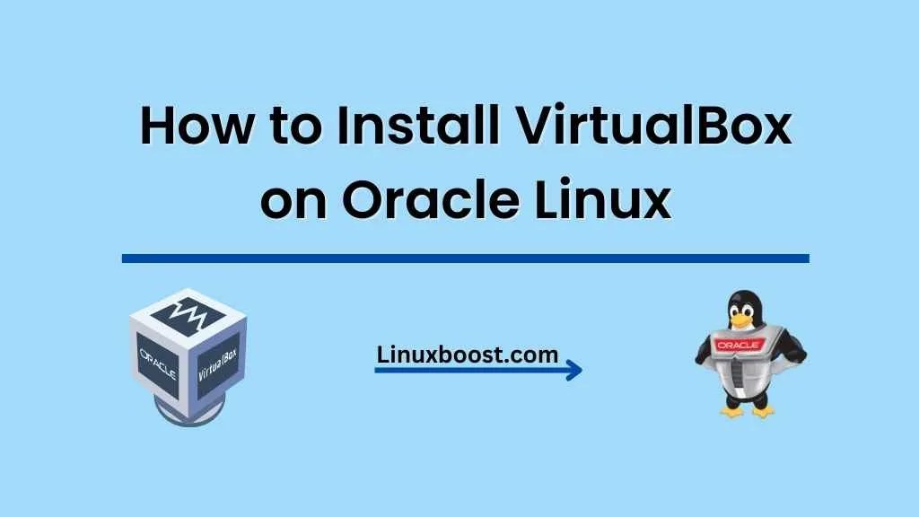 How to Install VirtualBox on Oracle Linux LinuxBoost