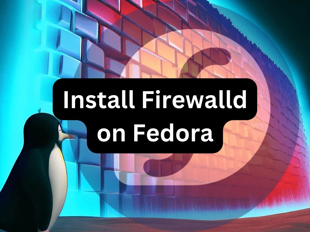 How to Install Firewalld on Fedora Linux LinuxCapable