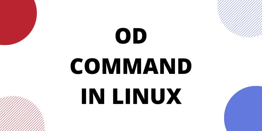 The od Command in Linux How to Perform an Octal Dump in Linux