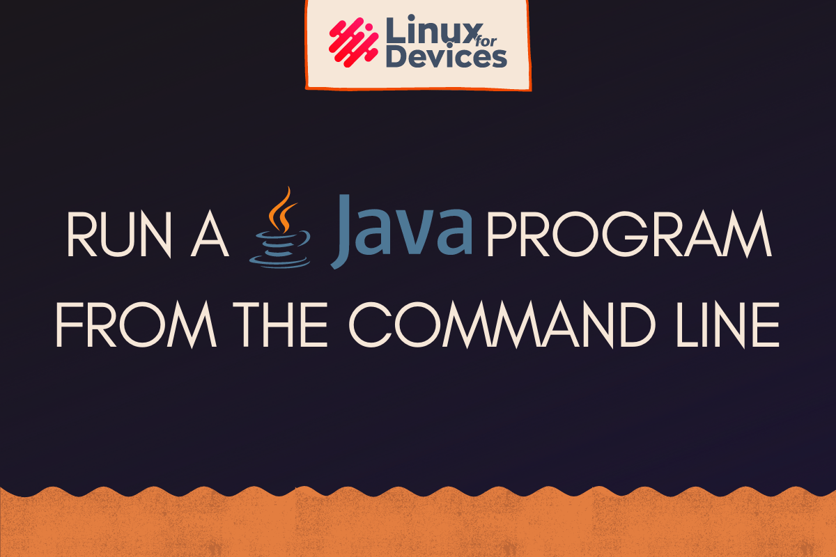 How to Run a CommandLine Java Program on Linux? LinuxForDevices