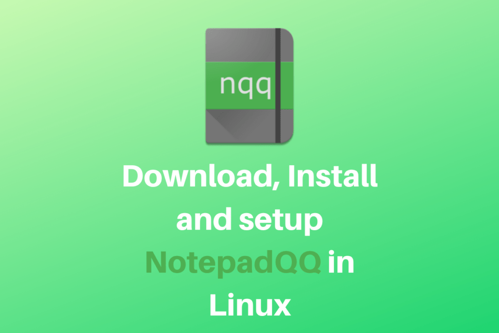 Download, Install and setup NotepadQQ in Linux LinuxForDevices