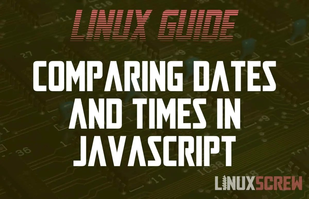 Compare JavaScript Dates (Day/Minute/Hour/Before/After), With Examples