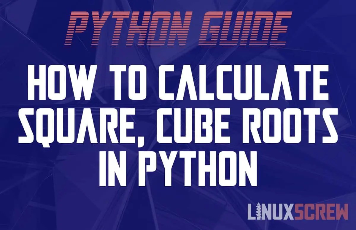 Python Calculating a Number's Root (Square/sqrt, Cube), With Examples