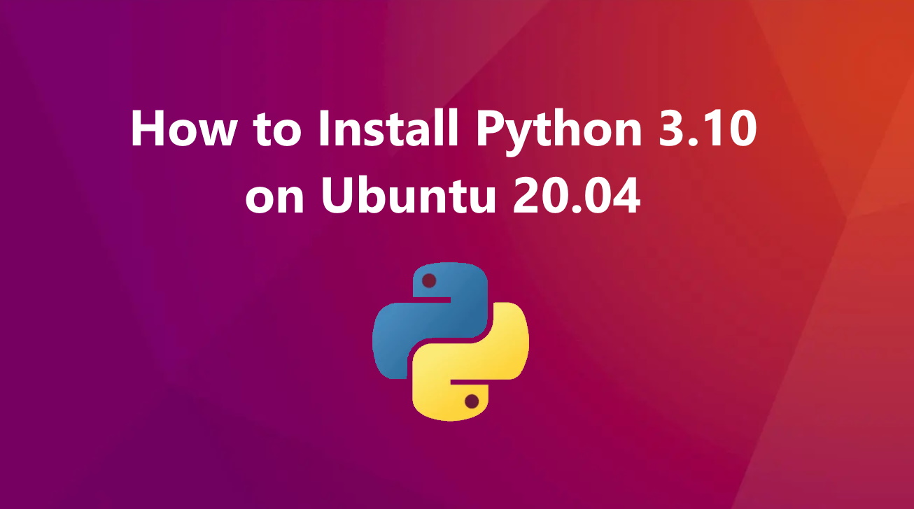 How To Install Python 3.10 on Ubuntu 20.04 LinuxTuto