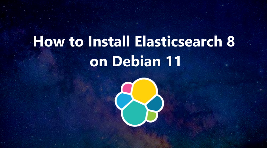 How to Install Elasticsearch 8 on Debian 11 LinuxTuto