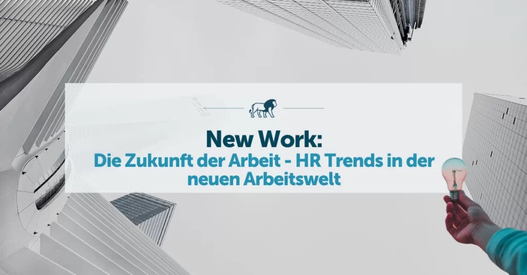 New Work Die Zukunft der Arbeit HR Trends in der neuen Arbeitswelt