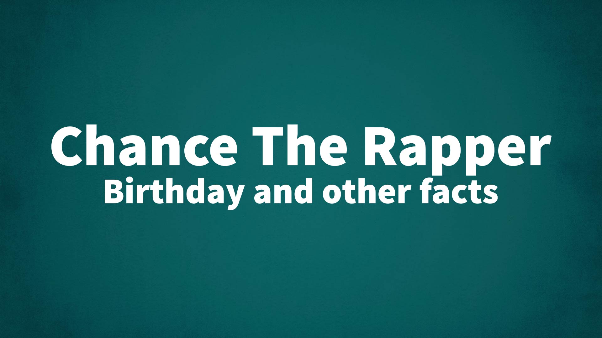 Chance The Rapper Birthday and other facts