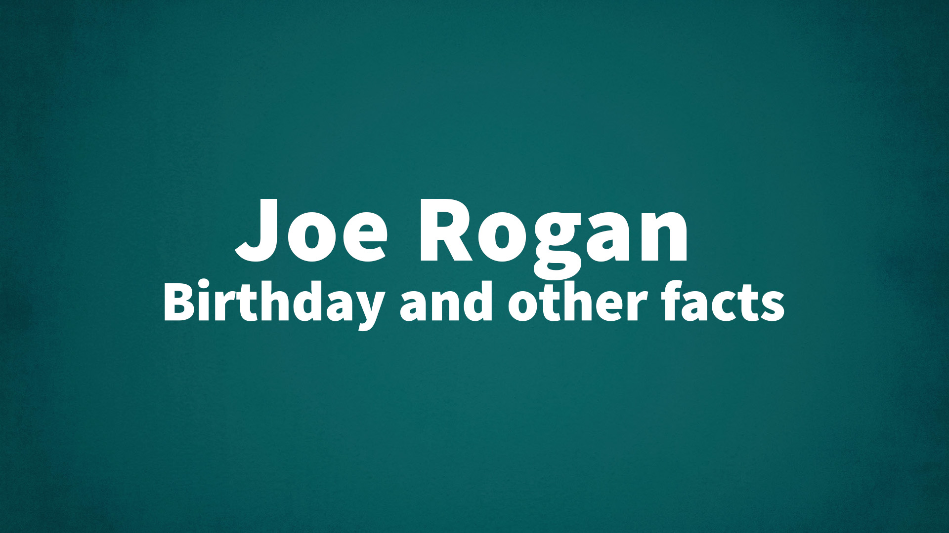 Joe Rogan Birthday and other facts