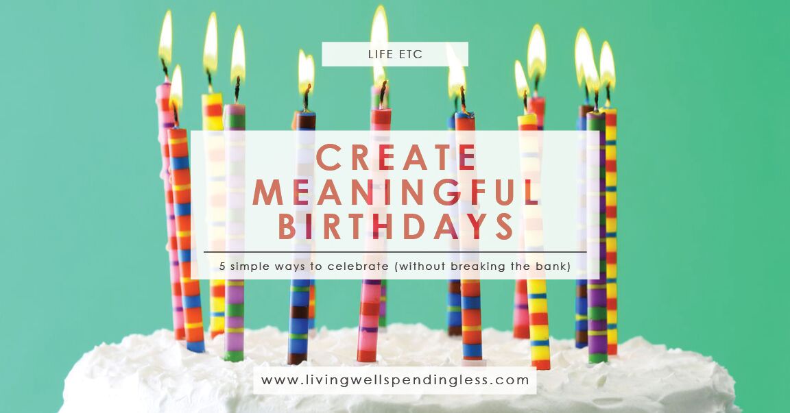 5 Ways to Create Meaningful Birthdays Living Well Spending Less®