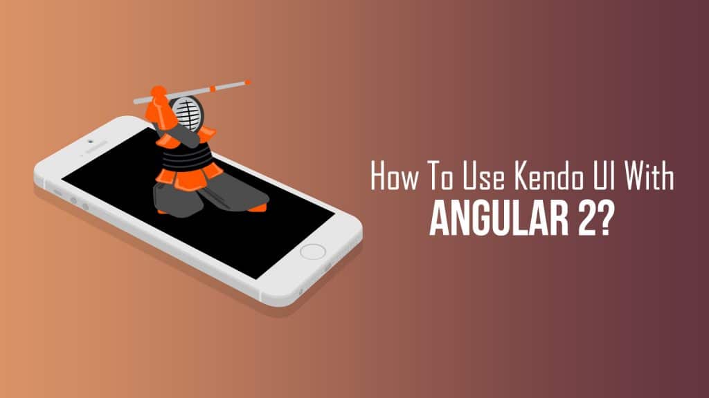 How To Use Kendo UI With Angular 2? Loginworks