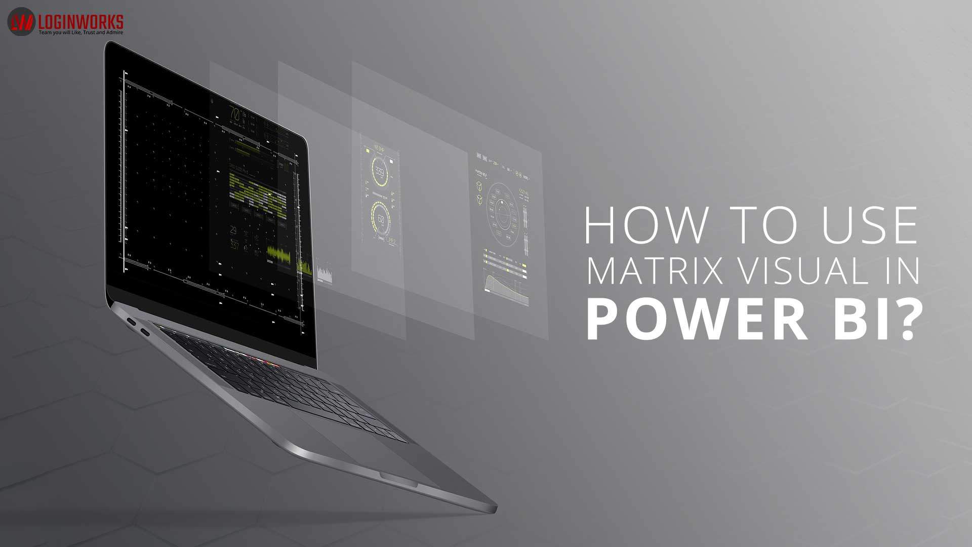 How to Use Matrix Visual in Power BI? Loginworks Softwares