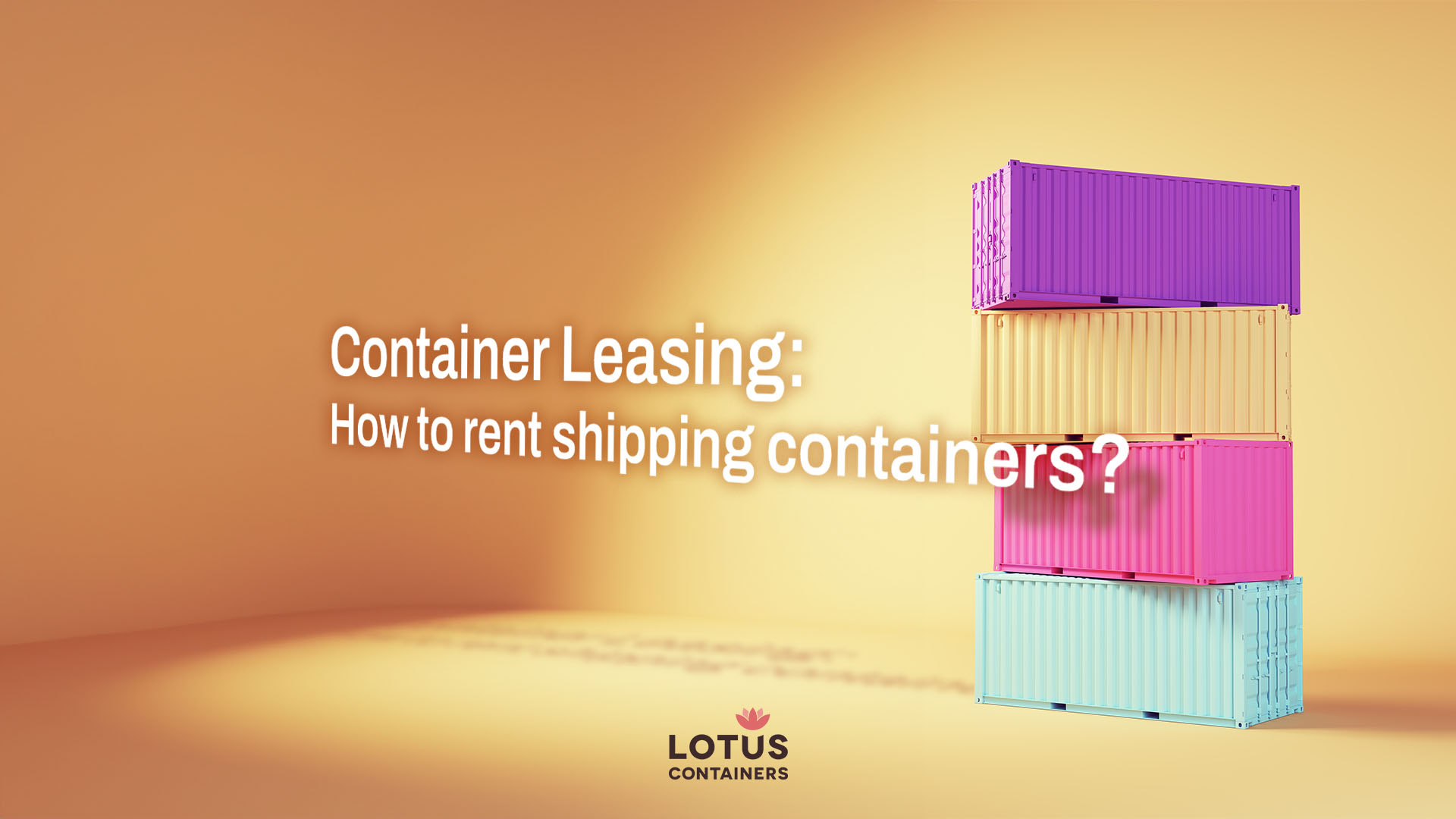 Container Leasing How to rent shipping containers?