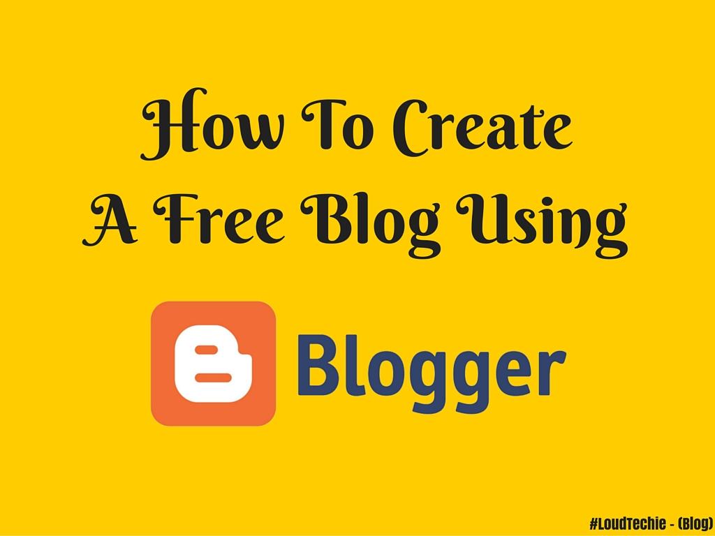 How To Create A Free Blog Using Blogger/Blogspot
