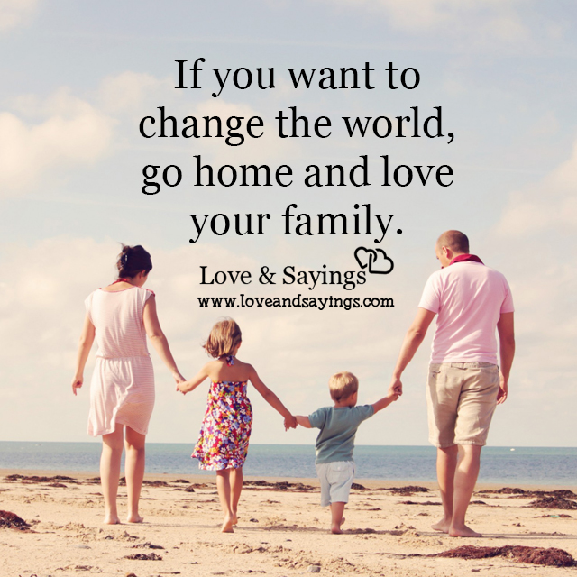If you want to change the world Love and Sayings