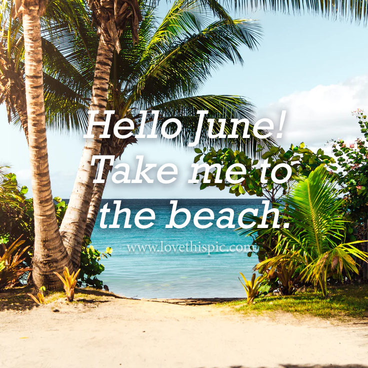 Hello June! Take Me To The Beach. Pictures, Photos, and Images for