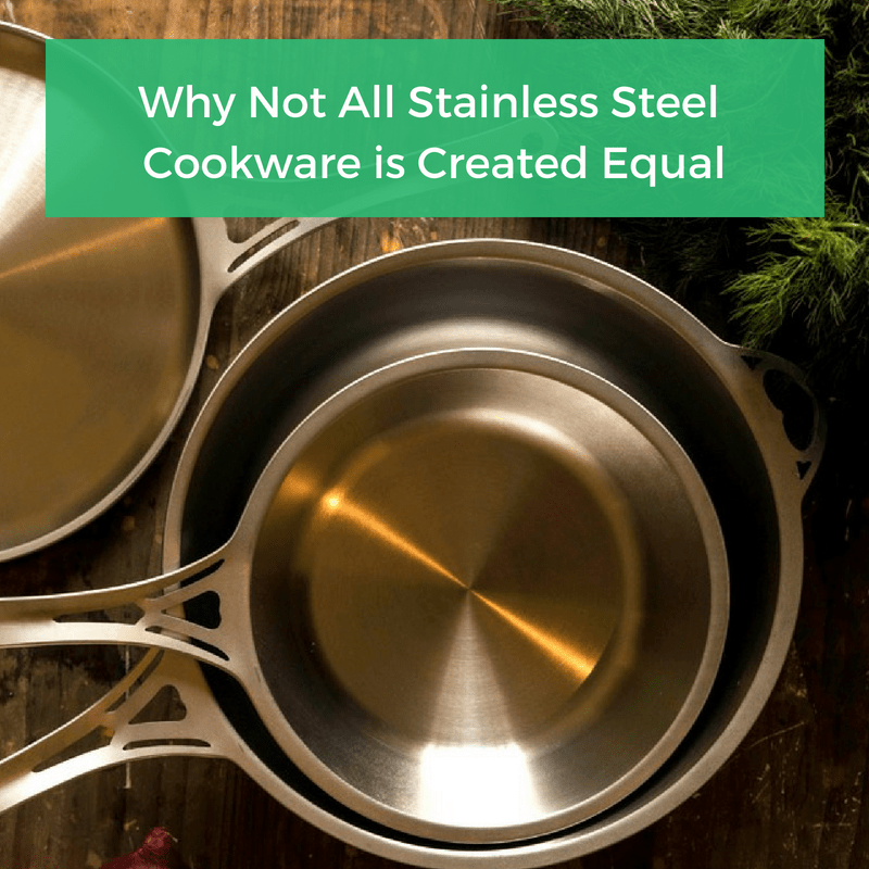 Why Not All Stainless Steel Cookware is Created Equal Low Tox Life