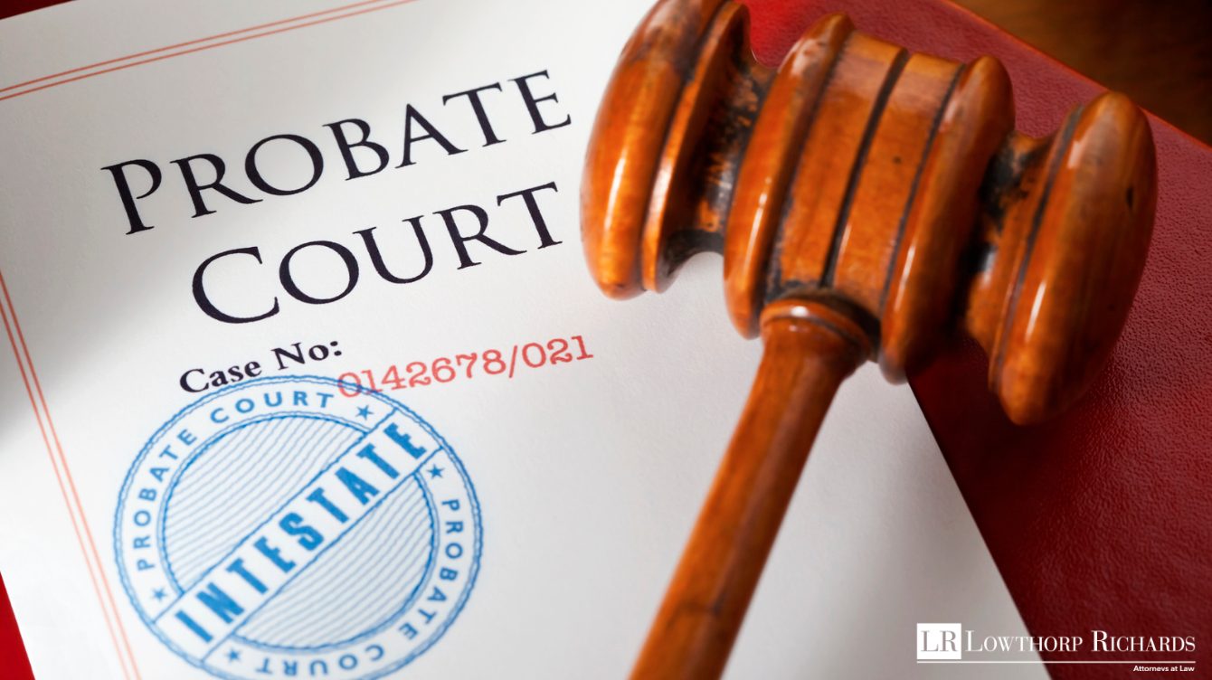 Probate Explained Everything You Need to Know Lowthorp Richards